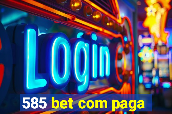 585 bet com paga